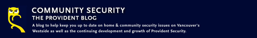 Community Security : The Provident Blog : A blog to help keep you up to date on home & community security issues on Vancouver's Westside as well as the continuing development and growth of Provident Security